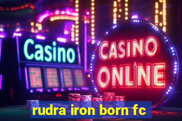 rudra iron born fc